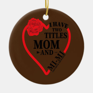 Womens I Have Two Titles Mom MI MI Rock Them Both Ceramic Ornament