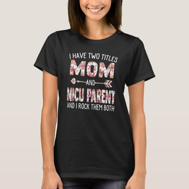 Womens I Have Two Titles Mom & Nicu Parent Mothers T-Shirt (Front)