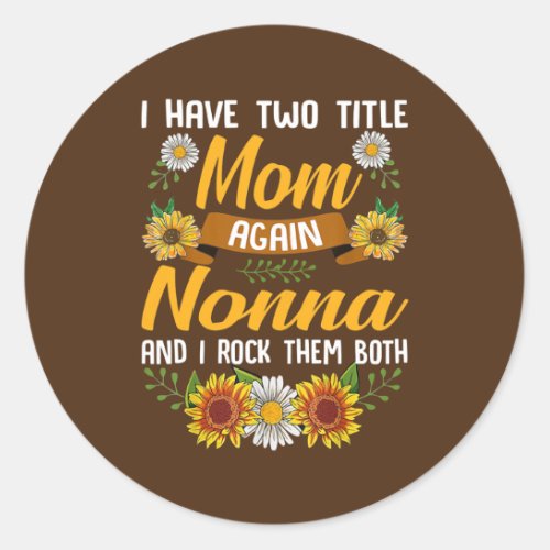 Womens I Have Two Titles Mom Nonna And I Rock Classic Round Sticker