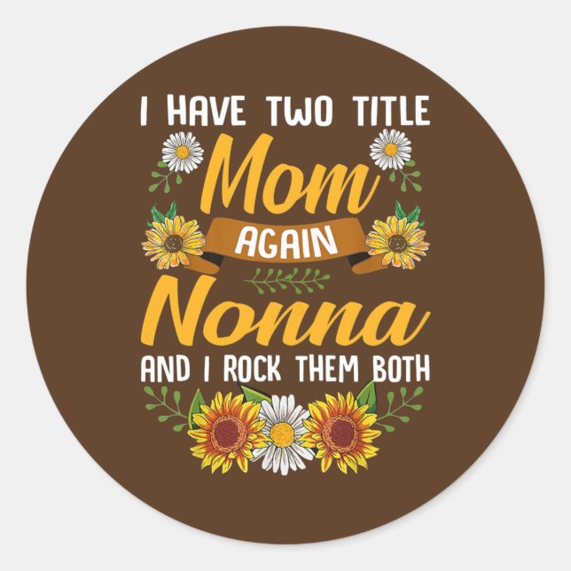 Womens I Have Two Titles Mom Nonna And I Rock Classic Round Sticker (Front)