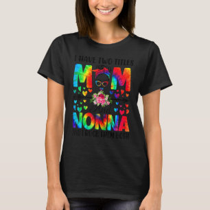Womens I Have Two Titles Mom & Nonna Tie Dye Decor T-Shirt