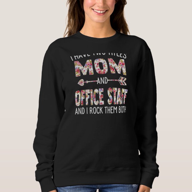 Womens I Have Two Titles Mom & Office Staff Mother Sweatshirt (Front)