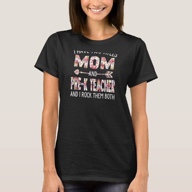Womens I Have Two Titles Mom & Pre K Teacher Mothe T-Shirt (Front)