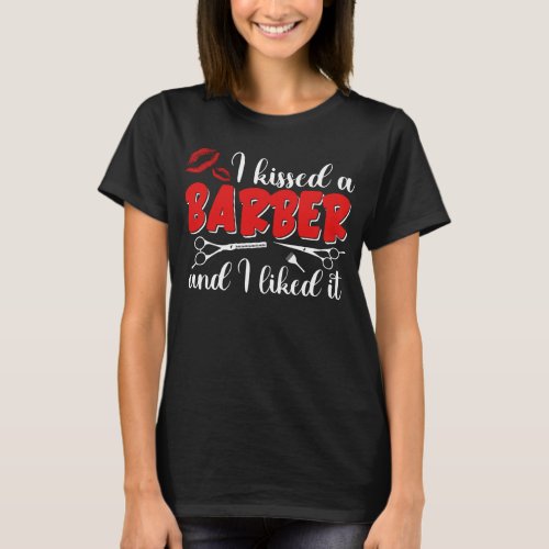 Womens I Kissed A Barber And I Like It Hairstylist T_Shirt