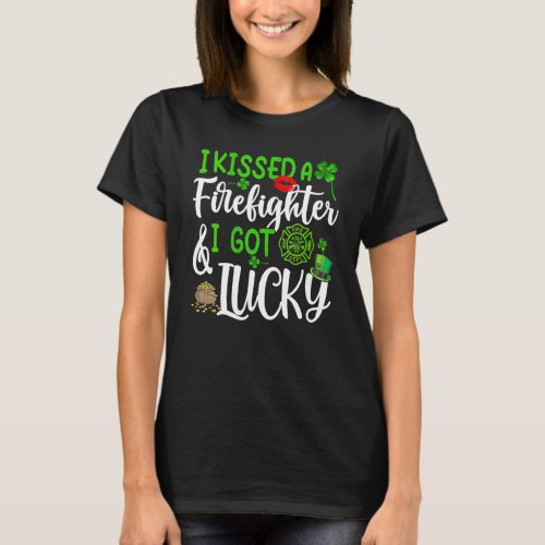 Womens I Kissed A Firefighter And I Got Lucky St P T_Shirt