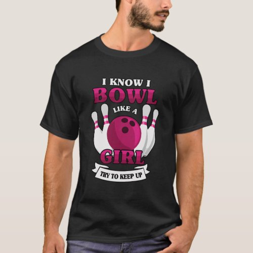 Womens I Know I Bowl Like A Girl Bowler Gift Bowli T_Shirt