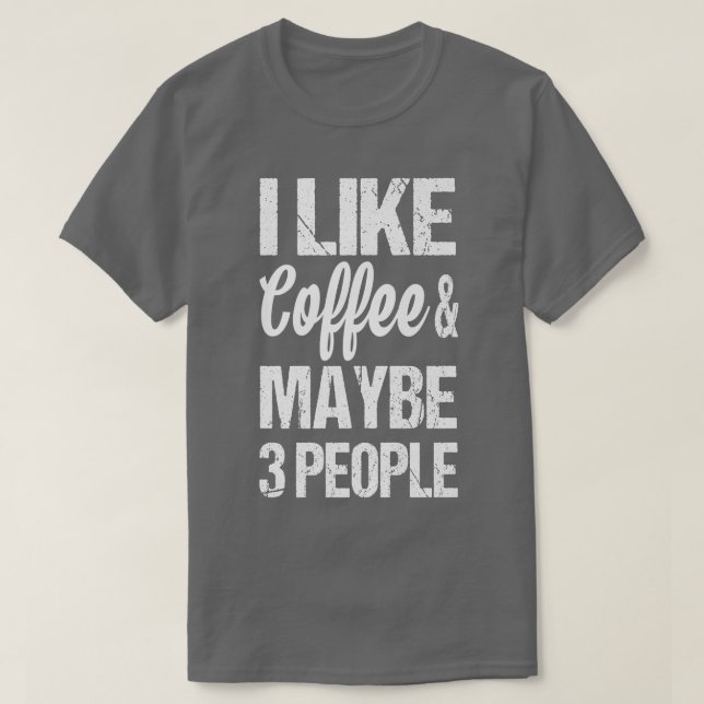 Womens I Like Coffee And Maybe 3 People Funny Caff T-Shirt (Design Front)