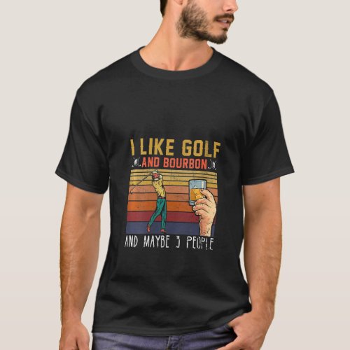 Womens  I Like Golf  Bourbon  Maybe 3 People Gol T_Shirt