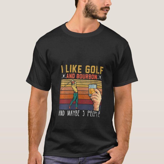 Womens  I Like Golf & Bourbon & Maybe 3 People Gol T-Shirt (Front)