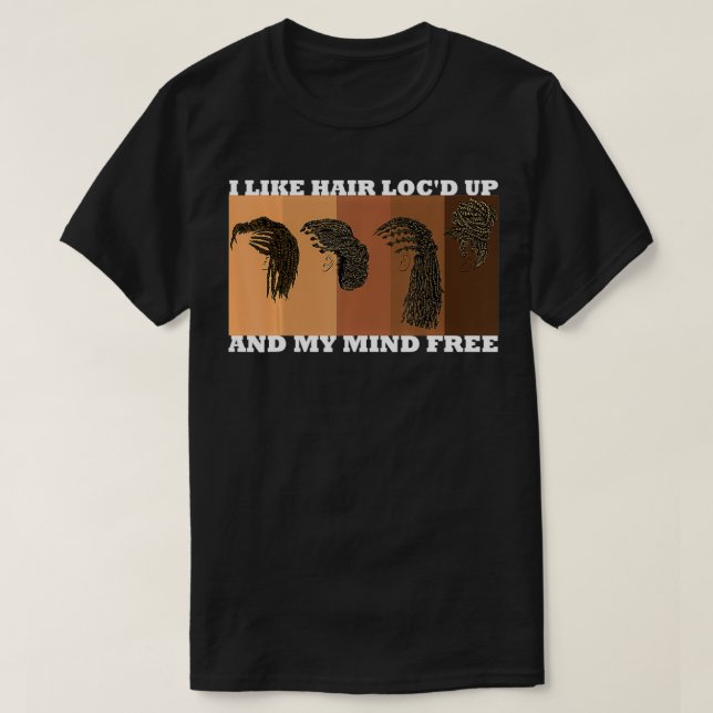 Womens I Like Hair Loc'd Up And Mind Free Funny Bl T-Shirt (Design Front)