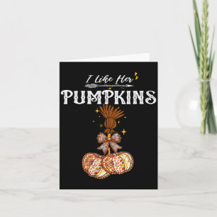 Womens I Like Her Pumpkins She Likes My Broomstick Card