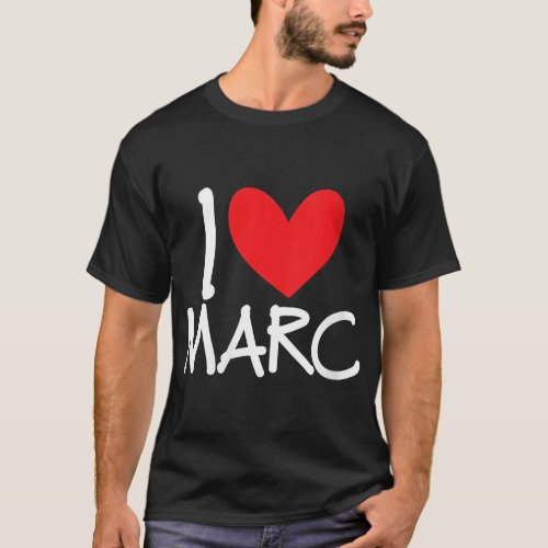 Womens I Love Marc Name Personalized Men Guy BFF F T_Shirt