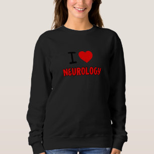 Womens I Love neurology For neurologists all thing Sweatshirt