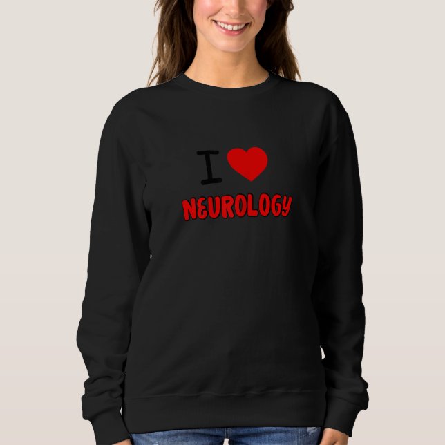 Womens I Love neurology For neurologists all thing Sweatshirt (Front)