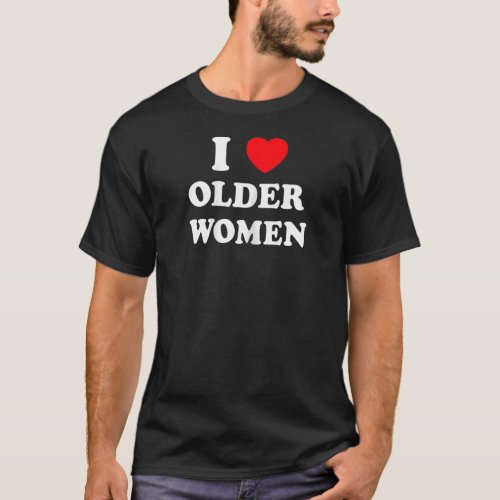 Womens I Love Older Women Heart Hot Moms   T_Shirt