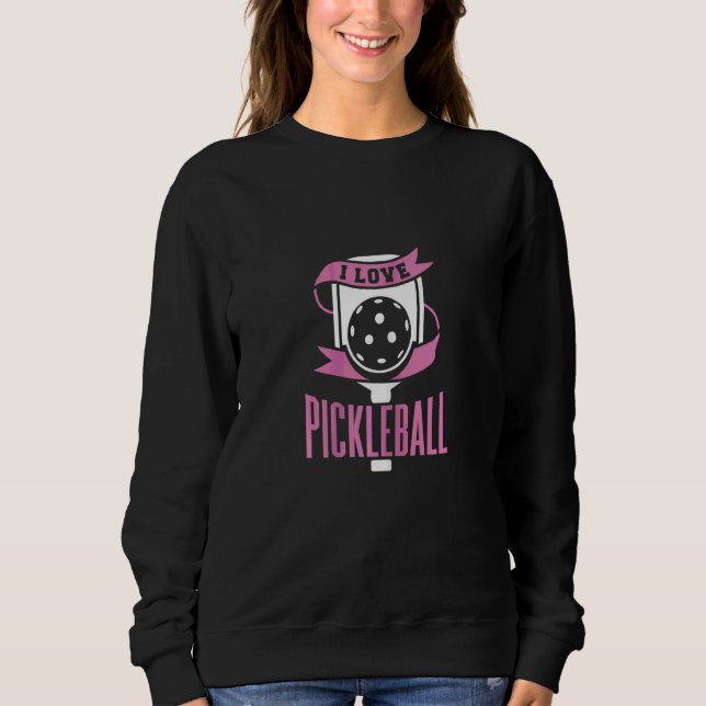 Womens I Love Pickleball  Pickleball Sweatshirt (Front)