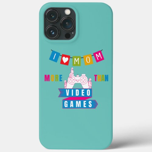 Womens I love you mom more than video games funny iPhone 13 Pro Max Case
