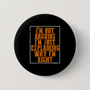 Womens I’m Not Arguing I’m Just Explaining Why I’m Button