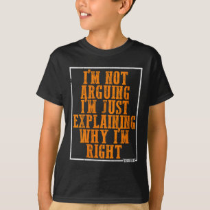 Womens I’m Not Arguing I’m Just Explaining Why I’m T-Shirt