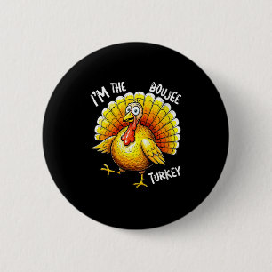 Womens I’m The Boujee Turkey Funny Thanksgiving Gr Button