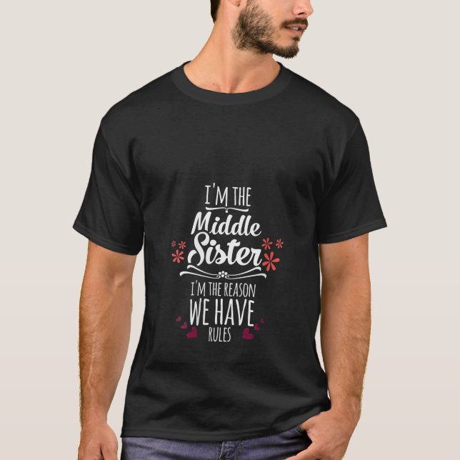 Womens I m The Middle Sister I m The Reason We Hav T-Shirt (Front)