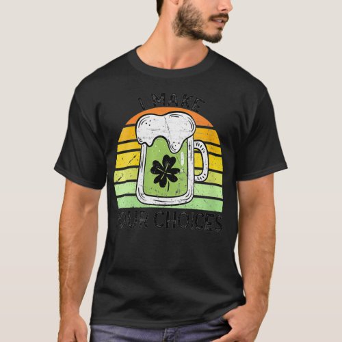 Womens I Make Pour Choices St Patricks Vintage Bee T_Shirt