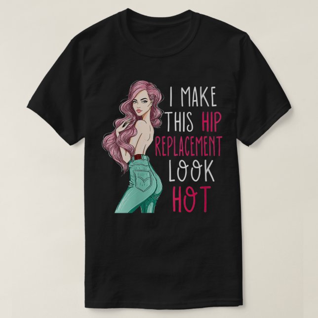 Womens I Make This Hip Replacement Look Hot Bionic T-Shirt (Design Front)