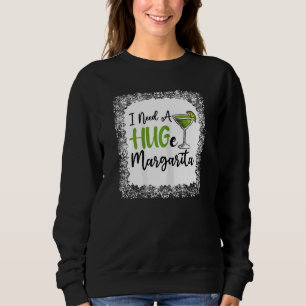 Womens I Need A Huge Margarita  Humor Margarita Gl Sweatshirt