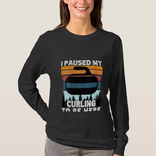 Womens I paused my curling to be here funny winter T-Shirt (Front)