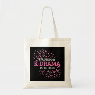 Womens I Paused My K-Drama To Be Here Funny K-Pop Tote Bag