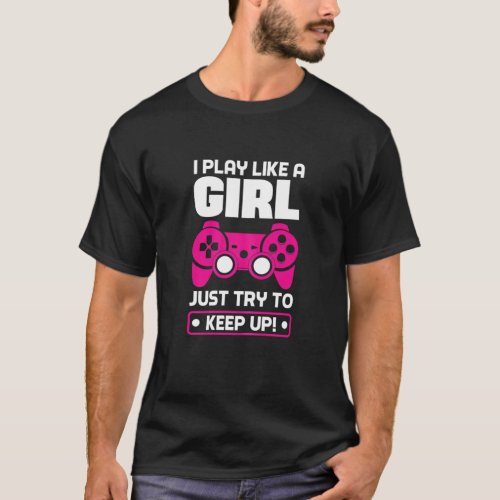 Womens I Play Like A Girl Just Try To Keep Up Vide T_Shirt