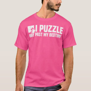 Womens I Puzzle Way Past My Bedtime Jigsaw Puzzle T-Shirt