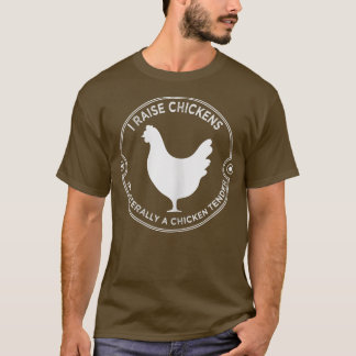 Womens I Raise Chickens I'm Literally a Chicken Te T-Shirt