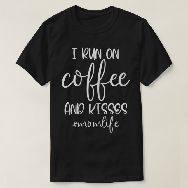 Womens I Run on Coffee and Kisses , Mom life  Funn T-Shirt (Design Front)