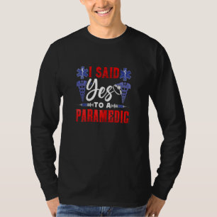 Womens I Said Yes To A Paramedic T-Shirt