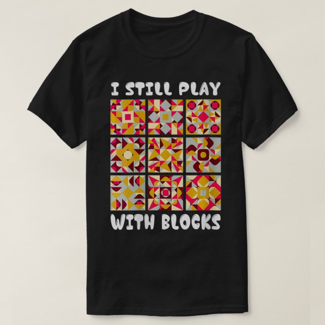 Womens I Still Play With Blocks Funny Quilter Quil T-Shirt (Design Front)