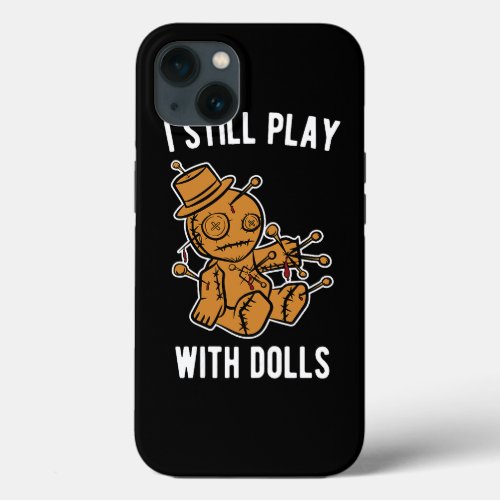 Womens I Still Play With Dolls Funny Voodoo Hallow iPhone 13 Case