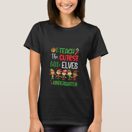 Womens I Teach The Cutest Little Elves Kindergarte T_Shirt