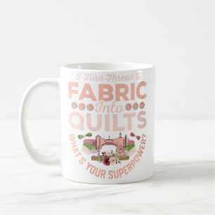 Womens I Turn Thread Fabric Into Quilts Quilter Q Coffee Mug
