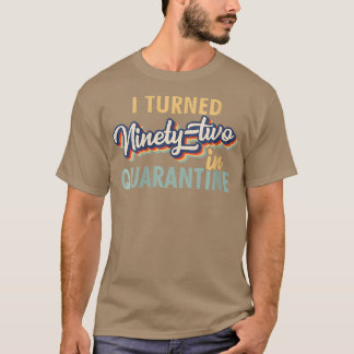 Womens I Turned 92 in Quarantine Tshirt  92nd Birt