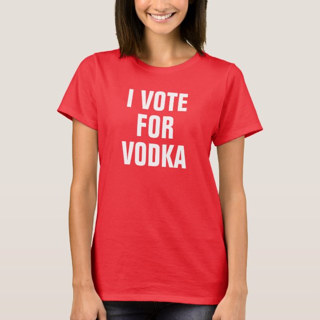 Women's I Vote For Vodka T-Shirt (Front)