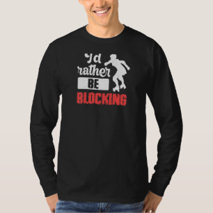 Womens I'd Rather Be Blocking Quote For A Roller D T-Shirt