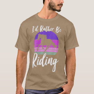 Womens ID RATHER BE RIDING Horse Lover Equestrian  T-Shirt