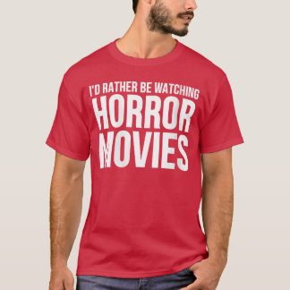 Womens Id Rather Be Watching Horror Movies Funny H T-Shirt