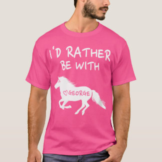 Womens I'D Rather Be With George Horse Equestrians T-Shirt