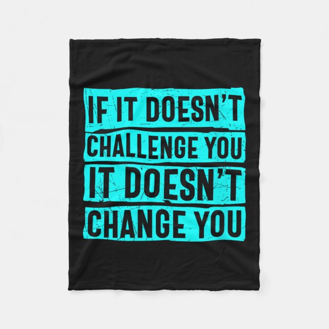 Womens If It Doesn't Challenge You Doesn't Change  Fleece Blanket (Front)