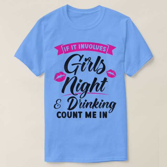 Womens if it inolves girls night & drinking party  T-Shirt (Design Front)