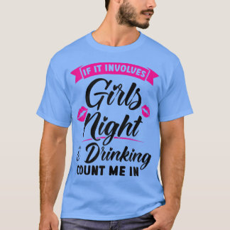 Womens if it inolves girls night & drinking party  T-Shirt