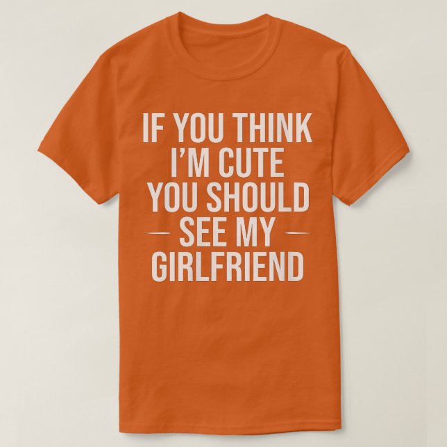 Womens If You Think I'm Cute You Should See My Gir T-Shirt (Design Front)