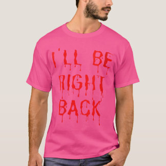 Womens Ill be right back Funny Horror Movie Fanee T-Shirt